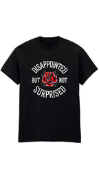 Disappointed But Not Surprised Rose Graphic T-Shirt – 100% Cotton