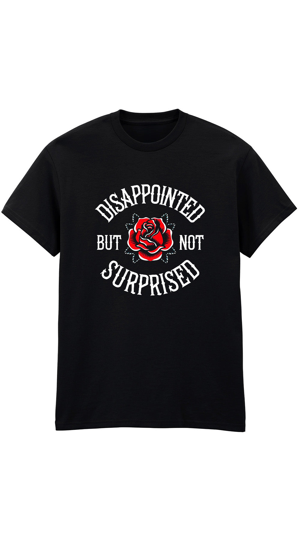Disappointed But Not Surprised Rose Graphic T-Shirt – 100% Cotton