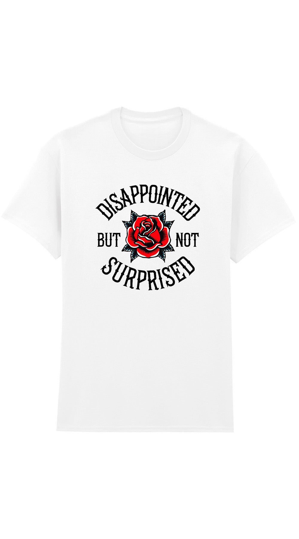 Disappointed But Not Surprised Rose Graphic T-Shirt – 100% Cotton